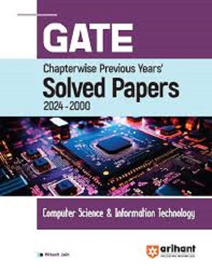 GATE Chapterwise Previous Years Solved Papers 2024-2000 COMPUTER SCIENCE & INFORMATION TECHNOLOGY | NITESH JAIN | Arihant Publications