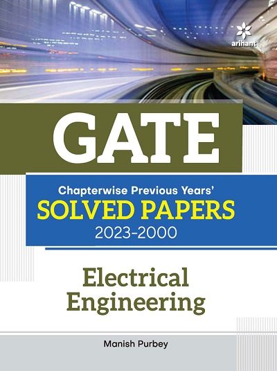 GATE Chapterwise Previous Years Solved Papers 2023-2000 ELECTRICAL ENGINEERING | MANISH PURBEY | Arihant Publications