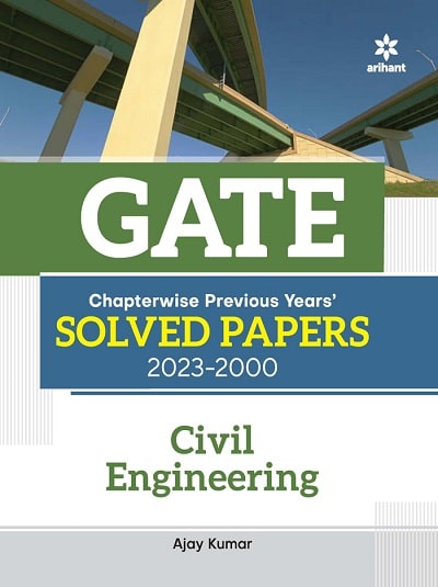GATE Chapterwise Previous Years Solved Papers 2023-2000 CIVIL ENGINEERING | AJAY KUMAR | Arihant Publications