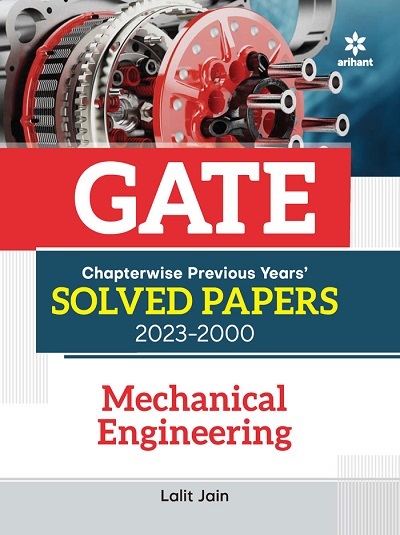 GATE Chapterwise Previous Years Solved Papers 2023-2000 MECHANICAL ENGINEERING | LALIT JAIN | Arihant Publications