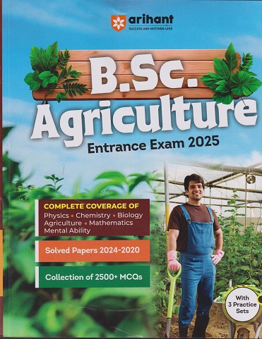 B.Sc. AGRICULTURE Entrance Examinations 2025(2500+ MCQs, Solved Papers 2024-2020, With 3 Practice Sets) | Arihant Publications