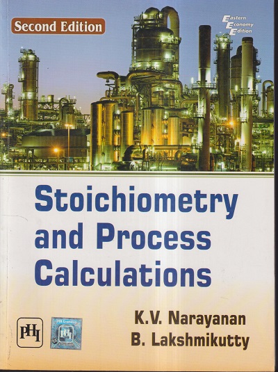 STOICHIOMETRY AND PROCESS CALCULATIONS | K.V. NARAYANAN, B. LAKSHMIKUTTY | PHI