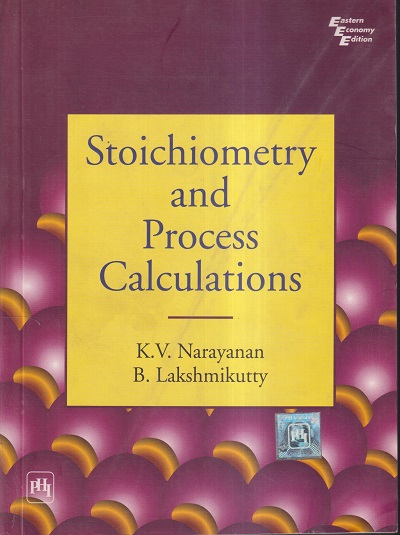 STOICHIOMETRY AND PROCESS CALCULATIONS | K.V. NARAYANAN, B. LAKSHMIKUTTY | PHI