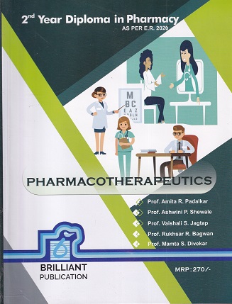 PHARMACOTHERAPEUTICS | PROF. AMITA R. PADALKAR, PROF. ASHWINI P. SHEWALE, PROF. VAISHALI S. JAGTAP, PROF. RUKHSAR R. BAGWAN, PROF. MAMTA S. DIVEKAR | BRILLIANT PUBLICATION