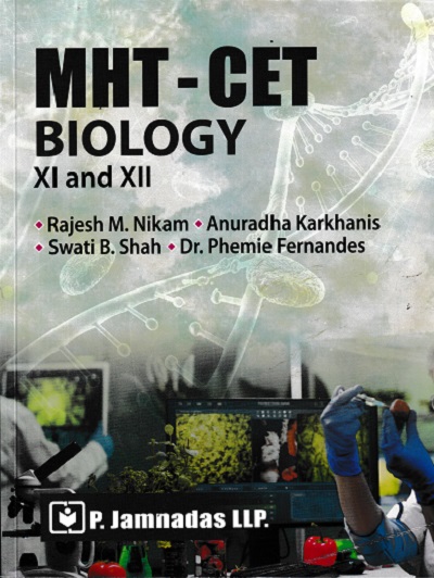 MHT-CET BIOLOGY CLASS- XI AND XII | RAJESH M. NIKAM, ANURADHA KARKHANIS, SWATI B. SHAH, DR. PHEMIE FERNANDES | P. JAMNADAS LLP.