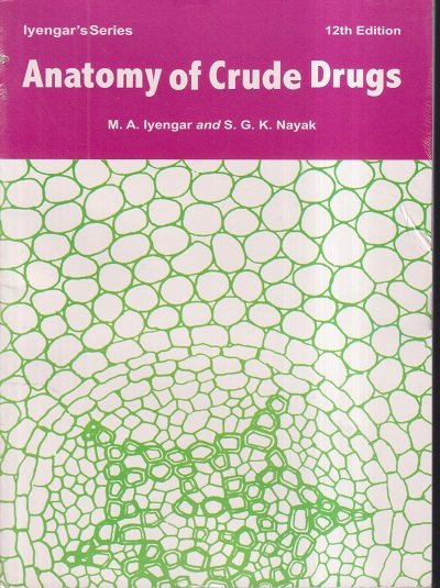 ANATOMY OF CRUDE DRUGS | M.A. IYENGAR, G.K. NAYAK | PHARMAMED PRESS