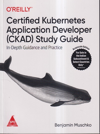 OREILLY CERTIFIED KUBERNETES APPLICATION DEVELOPER (CKAD) STUDY GUIDE | BENJAMIN MUSCHKO | SHROFF PUBLICATION (SPD)