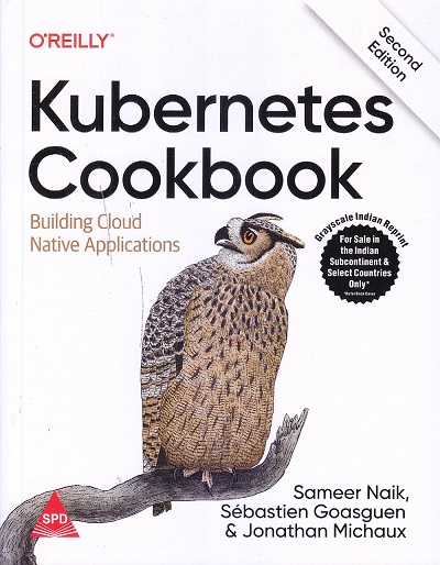 OREILLY KUBERNETES COOKBOOK | Sameer Naik , Sebastein Goasguen , Jonathan Michaux | Shroff Publishers And Distributors (SPD)