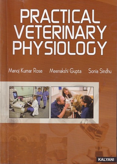 PRACTICAL VETERINARY PHYSIOLOGY | MANOJ KUMAR ROSE, MEENAKSHI GUPTA, SONIA SINDHU | Kalyani Publishers