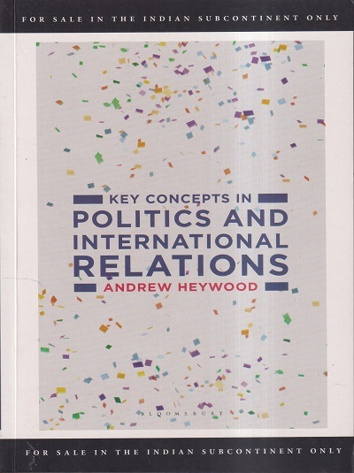 KEY CONCEPTS IN POLITICS AND INTERNATIONAL RELATIONS | ANDREW HEYWOOD | Bloomsbury Publishing India