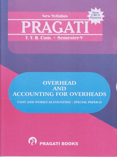 OVERHEAD AND ACCOUNTING FOR OVERHEADS (Cost and Work Accounting: Special Paper-2) (Third Year TY B.Com. Semester 5)