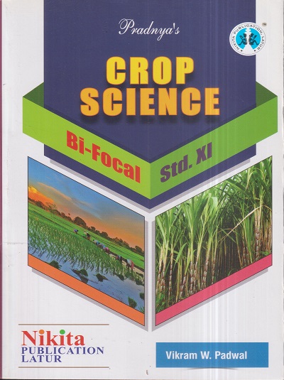 CROP SCIENCE BI-FOCAL Std. XI/Std. 11 | VIKRAM W. PADWAL | Nikita Publications