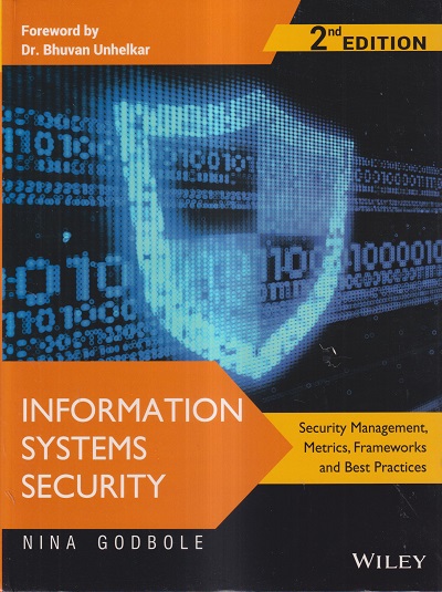 INFORMATION SYSTEMS SECURITY | DR. BHUVAN UNHELKAR, NINA GODBOLE | WILEY