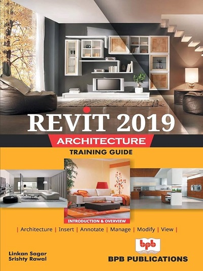 REVIT 2019 ARCHITECTURE Training Guide (Introduction & Overview) | LINKAN SAGAR, SRISHTY RAWAL | BPB