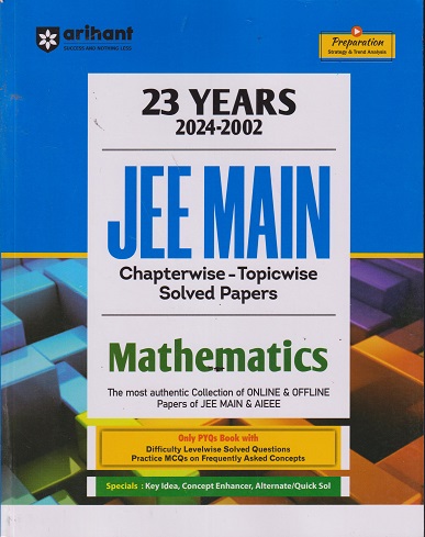 23 YEARs (2024-2002) JEE MAIN Chapterwise Topicwise Solved Papers MATHEMATICS | Arihant Publications