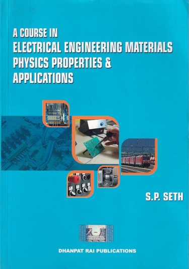 A COURSE IN ELECTRICAL ENGINEERING MATERIALS (Physics, Properties and Applications) | S. P. SETH | Dhanpat Rai