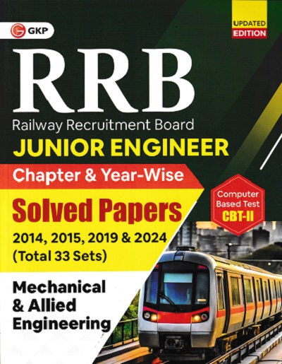 RRB (RAILWAY RECRUITMENT BOARD) JUNIOR ENGINEER CBT- II (CHAPTER-WISE & YEAR-WISE) SOLVED PAPERS 2014, 2015 & 2019 & 2024 (TOTAL 33 SETS) MECHANICAL & ALLIED ENGINEERING | G.K. PUBLICATIONS