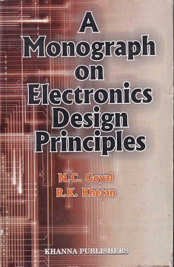 A MONOGRAPH ON ELECTRONICS DESIGN PRINCIPLES | N. C. GOYAL , R. K. KHETAN | Khanna Publishers