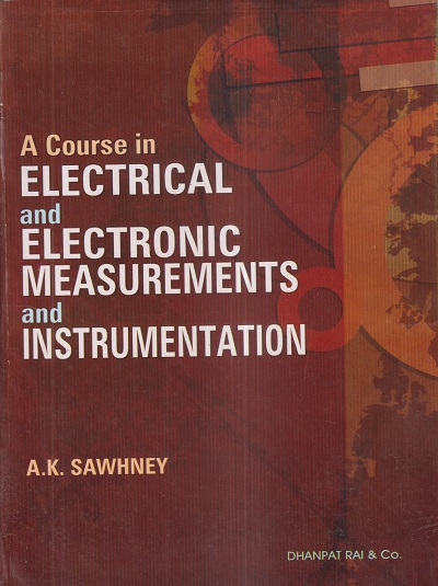A COURSE IN ELECTRICAL AND ELECTRONICS MEASUREMENTS AND INSTRUMENTS AND INSTRUMENTATION | A.K. SAWHNEY | Dhanpat Rai