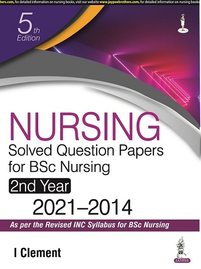 NURSING Solved Question Papers For BSc Nursing 2nd Year (2021-2014) | I. CLEMENT | Jaypee