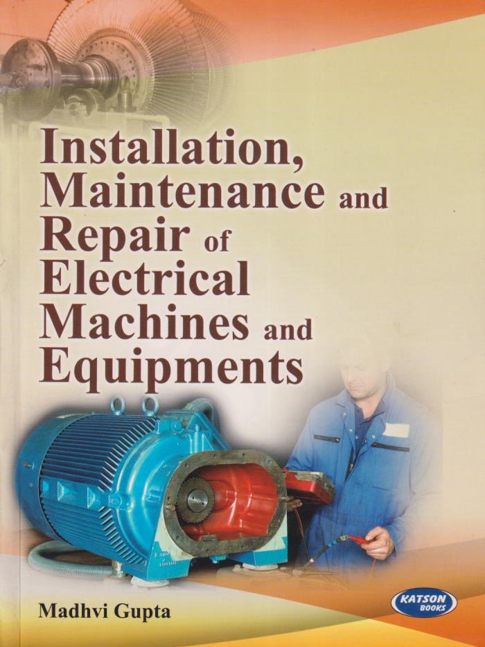 INSTALLATION MAINTENANCE AND REPAIR OF ELECTRICAL MACHINES AND EQUIPMENTS | MADHVI GUPTA | Katson