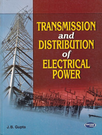 TRANSMISSION AND DISTRUBATION OF ELECTRICAL POWER | J. B. GUPTA | Katson