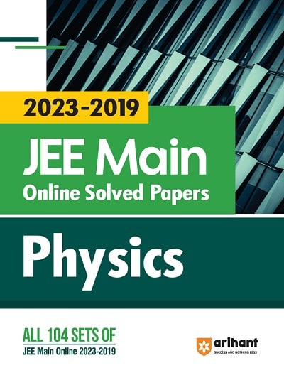 JEE MAIN Online Solved Papers (2023-2019) PHYSICS | Arihant Publications