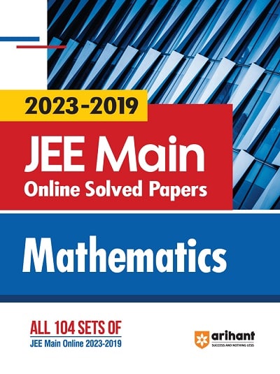 JEE MAIN Online Solved Papers (2023-2019) MATHEMATICS | Arihant Publications
