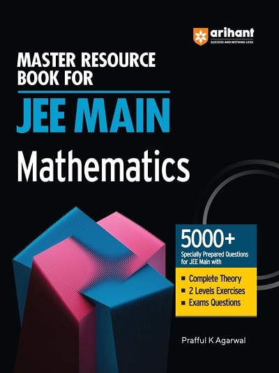 Master Resource Book For JEE MAIN MATHEMATICS 5000+ | PRAFFUL K. AGARWAL | Arihant Publications