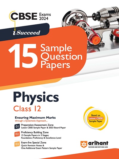 i Succeed 15 SAMPLE QUESTION PAPERS CBSE Exam 2024 PHYSICS Class 12 | Arihant Publications