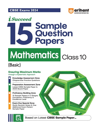 i Succeed 15 SAMPLE QUESTION PAPERS CBSE Exam 2024 MATHEMATICS (Basic) Class 10 | Arihant Publications