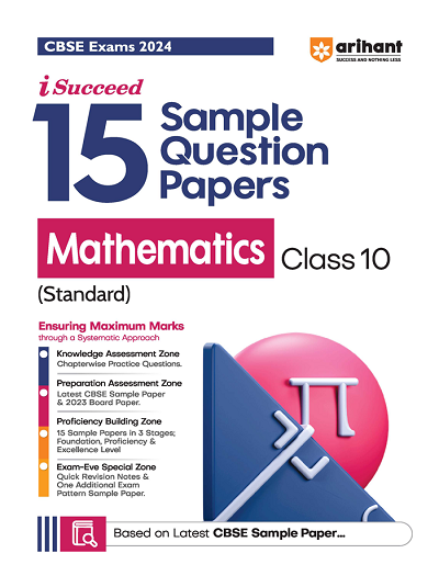 i Succeed 15 SAMPLE QUESTION PAPERS CBSE Exam 2024 MATHEMATICS (Standard) Class 10 | Arihant Publications