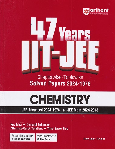 47 Years IIT-JEE Chapterwise-Topicwise Solved Papers (2024-1978) (JEE Main & Advanced) CHEMISTRY | RANJEET SHAHI | Arihant Publications