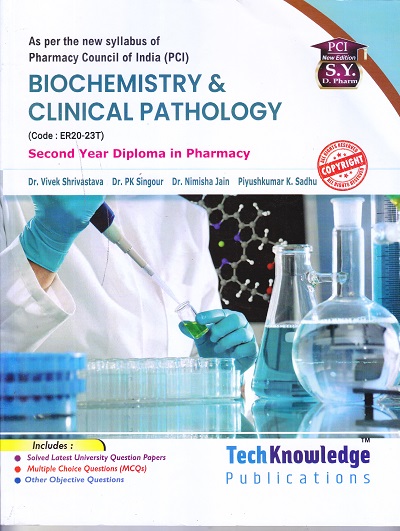 BIOCHEMISTRY CLINICAL PATHOLOGY (DIPLOMA IN PHARMACY 2ND YEAR) | DR. VIVEK SHRIVASTAVA, DR. PK SINGOUR, DR. NIMISHA JAIN, PIYUSHKUMAR K. SADHU | TechKnowledge Publications
