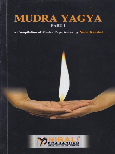 MUDRA YAGYA - Part-1 (A Compilation of Mudra Experiences)