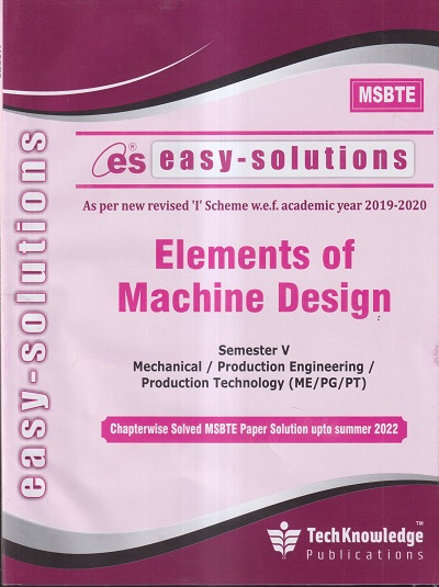 EASY-SOLUTIONS ELEMENTS OF MACHINE DESIGN (MECHANICAL, PROD. ENGG., PROD. TECHN. SEM 5) MSBTE- I SCHEME | TECHKNOWLEDGE PUBLICATIONS