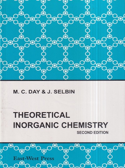 THEORETICAL INORGANIC CHEMISTRY | M.C. DAY, J. SELBIN | East West Press