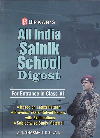 UPKAR'S ALL INDIA SAINIK SCHOOL DIGEST FOR ENTRANCE CLASS- VI / 6TH | J.N. SHARMA, T.S. JAIN | उपकार प्रकाशन (Upkar Prakashan)