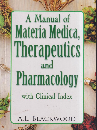 A MANUAL OF MATERIA MEDICA, THERAPEUTICS AND PHARMACOLOGY WITH CLINICAL INDEX | A.L. BLACKWOOD | B. JAIN