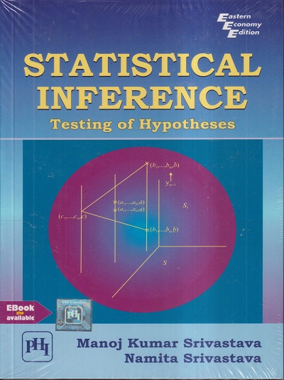 STATISTICAL INFERENCE (TESTING OF HYPOTHESES) | MANOJ KUMAR SRIVASTAVA, NAMITA SRIVASTAVA | PHI
