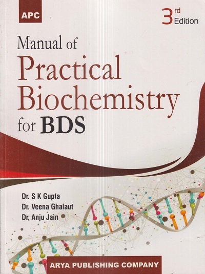 MANUAL OF PRACTICAL BIOCHEMISTRY For BDS | DR. S.K. GUPTA, DR. VEENA GHALAUT, DR. ANJU JAIN | Arya Publishing Company
