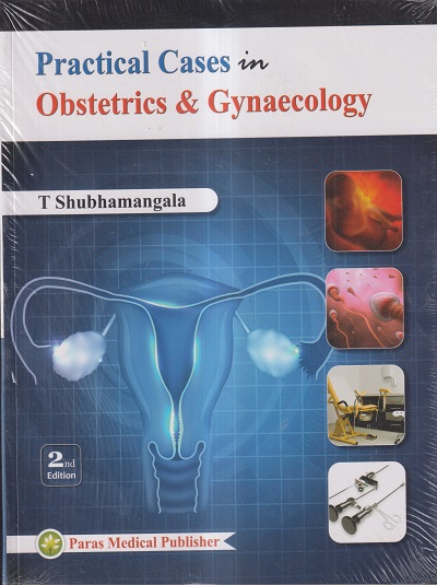 PRACTICAL CASES IN OBSTETRICS & GYNAECOLOGY | T SHUBHAMANGALA | PARAS MEDICAL PUBLISHER