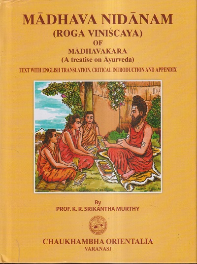 MADHAVA NIDANAM (ROGA VINISCAYA) OF MADHAVAKARA (A TREATISE ON AYURVEDA) | PROF. K.R. SRIKANTHA MURTHY | Chaukhamba Prakashan