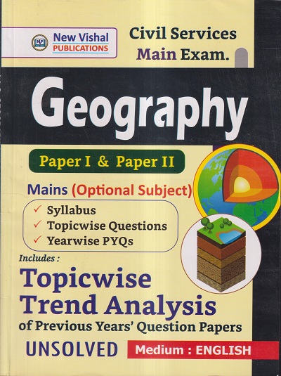 CIVIL SERVICES MAIN EXAM (IAS) TOPICWISE TREND ANALYSIS OF PREVIOUS YEARS’ QUESTION PAPERS (PAPER-I & PAPER-II) GEOGRAPHY | NEW VISHAL