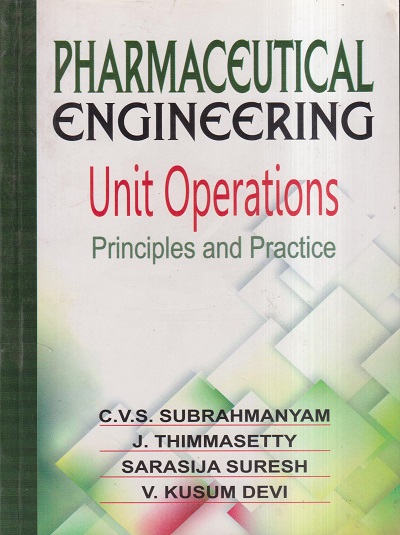 PHARMACEUTICAL ENGINEERING UNIT OPERATIONS (PRINCIPLES AND PRACTICE) | C.V.S. SUBRAHMANYAM, J. THIMMASETTY, SARASIJA SURESH, V. KUSUM DEVI | VALLABH PRAKASHAN