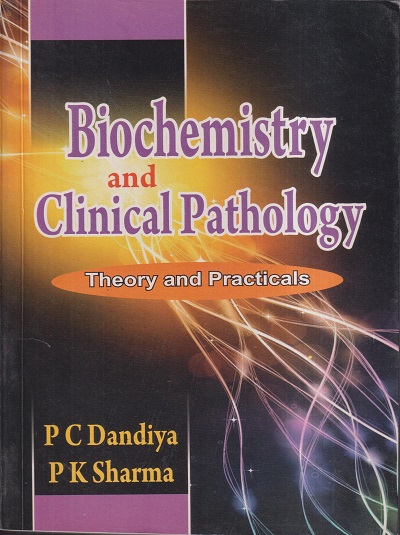 BIOCHEMISTRY AND CLINICAL PATHOLOGY (THEORY AND PRACTICALS) | P.C. DANDIYA, P.K. SHARMA | VALLABH PRAKASHAN