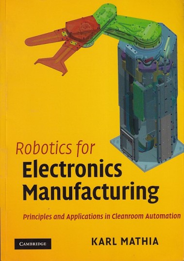 ROBOTICS FOR ELECTRONICS MANUFACTURING | KARL MATHIA | Cambridge