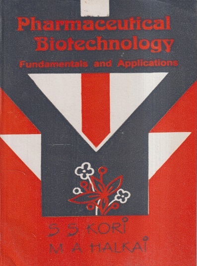 PHARMACEUTICAL BIOTECHNOLOGY (Fundamentals And Applications) | S.S. KORI, M.A. HALKAI | Vallabh