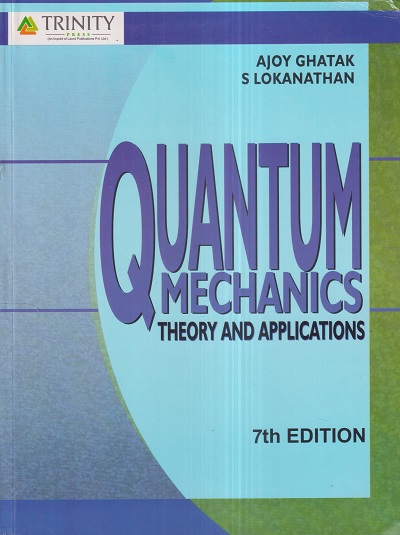 QUANTUM MECHANICS (Theory And Applications) | AJOY GHATAK, S. LOKANATHAN | Trinity