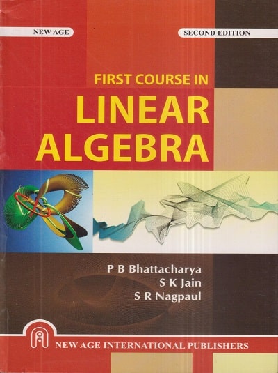 FIRST COURSE IN LINEAR ALGEBRA | P.B. BHATTACHARYA, S.K. JAIN, S.R. NAGPAUL | New Age